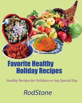 portada Favorite Healthy Holiday Recipes: Healthy Recipes for Holidays or Any Special Day (en Inglés)