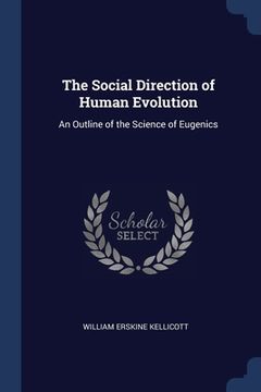 portada The Social Direction of Human Evolution: An Outline of the Science of Eugenics (en Inglés)