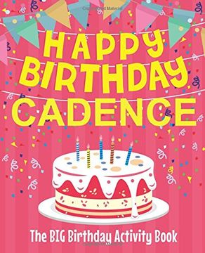 portada Happy Birthday Cadence - the big Birthday Activity Book: (Personalized Children's Activity Book) (en Inglés)