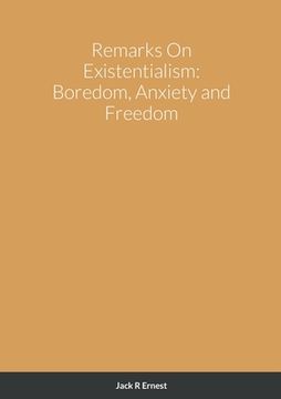 portada Remarks On Existentialism: Boredom, Anxiety and Freedom (en Inglés)