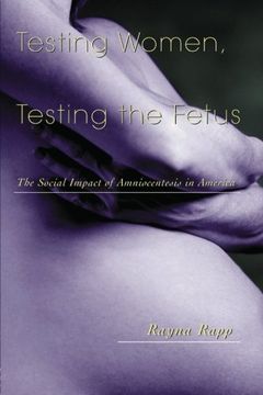 testing women, testing the fetus,the social impact of amniocentesis in america
