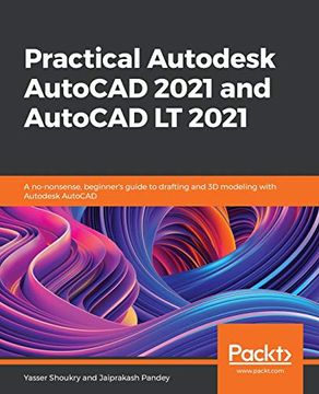 portada Practical Autodesk Autocad 2021 and Autocad lt 2021: A No-Nonsense, Beginner'S Guide to Drafting and 3d Modeling With Autodesk Autocad (en Inglés)