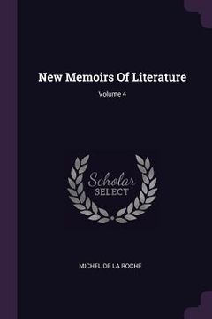 portada New Memoirs Of Literature; Volume 4 (en Inglés)