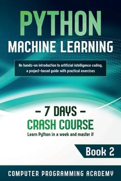 portada Python Machine Learning: Learn Python in a Week and Master It. An Hands-On Introduction to Artificial Intelligence Coding, a Project-Based Guid (en Inglés)