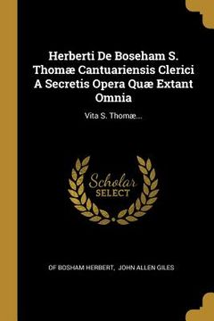 portada Herberti De Boseham S. Thomæ Cantuariensis Clerici A Secretis Opera Quæ Extant Omnia: Vita S. Thomæ... (en Latin)