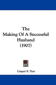 portada the making of a successful husband (1907) (en Inglés)