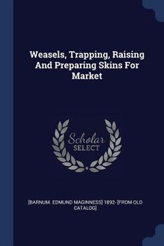 portada Weasels, Trapping, Raising And Preparing Skins For Market (en Inglés)