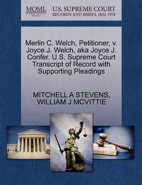 portada merlin c. welch, petitioner, v. joyce j. welch, aka joyce j. confer. u.s. supreme court transcript of record with supporting pleadings (en Inglés)