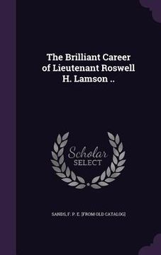 portada The Brilliant Career of Lieutenant Roswell H. Lamson .. (in English)