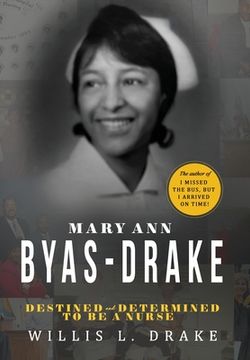 portada Mary Ann Byas-Drake: Destined and Determined To Be A Nurse (en Inglés)