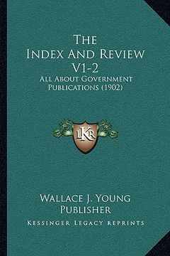 portada the index and review v1-2: all about government publications (1902)