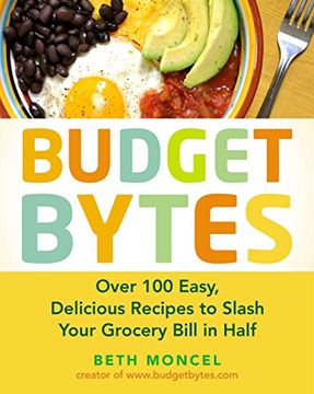 portada Budget Bytes: Over 100 Easy, Delicious Recipes to Slash Your Grocery Bill in Half (en Inglés)
