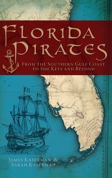 portada Florida Pirates: From the Southern Gulf Coast to the Keys and Beyond (en Inglés)