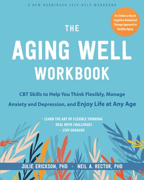 The Aging Well Workbook for Anxiety and Depression: CBT Skills to Help You Think Flexibly and Make the Most of Life at Any Age (en Inglés)