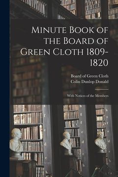 portada Minute Book of the Board of Green Cloth 1809-1820: With Notices of the Members (in English)