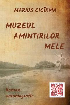 portada Muzeul Amintirilor Mele: Roman Autobiografic