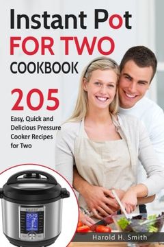 portada Instant Pot for Two Cookbook: 205 Easy, Quick and Delicious Pressure Cooker Recipes for Two