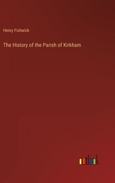 portada The History of the Parish of Kirkham (en Inglés)