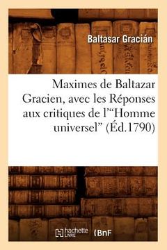 portada Maximes de Baltazar Gracien, Avec Les Réponses Aux Critiques de l'Homme Universel (Éd.1790)V (en Francés)