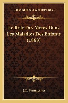 portada Le Role Des Meres Dans Les Maladies Des Enfants (1868) (in French)