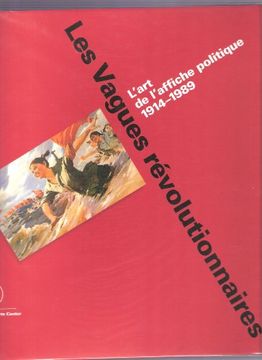 portada Les Vagues Révolutionnaires: L'art de L'affiche Politique 1914-1989