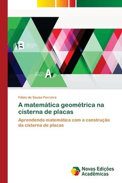 portada A Matemática Geométrica na Cisterna de Placas: Aprendendo Matemática com a Construção da Cisterna de Placas (en Portugués)