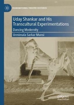 portada Uday Shankar and his Transcultural Experimentations: Dancing Modernity (Transnational Theatre Histories) by Sarkar Munsi, Urmimala [Paperback ] (en Inglés)