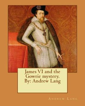 portada James VI and the Gowrie mystery. By: Andrew Lang (en Inglés)