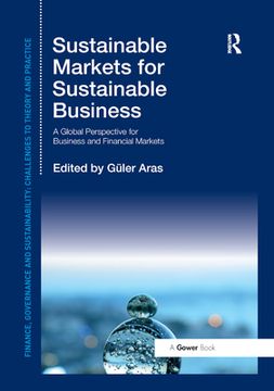 portada Sustainable Markets for Sustainable Business: A Global Perspective for Business and Financial Markets (Finance, Governance and Sustainability) (en Inglés)