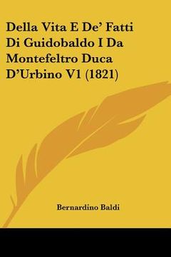 portada Della Vita E De' Fatti Di Guidobaldo I Da Montefeltro Duca D'Urbino V1 (1821) (in Italian)