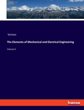portada The Elements of Mechanical and Electrical Engineering: Volume II (en Inglés)