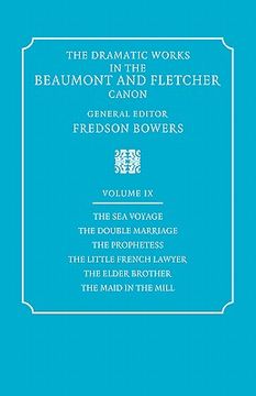 portada The Dramatic Works in the Beaumont and Fletcher Canon: Volume 9, the sea Voyage, the Double Marriage, the Prophetess, the Little French Lawyer, the Elder Brother, the Maid in the Mill (en Inglés)
