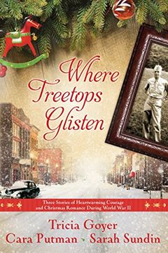 portada Where Treetops Glisten: Three Stories of Heartwarming Courage and Christmas Romance During World war ii (en Inglés)