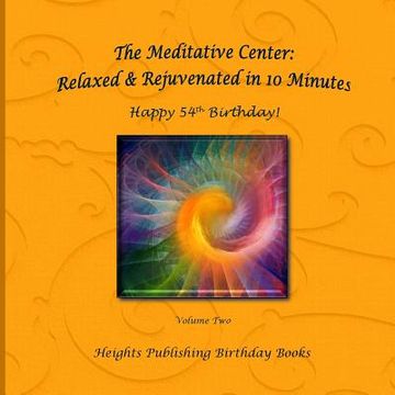 portada Happy 54th Birthday! Relaxed & Rejuvenated in 10 Minutes Volume Two: Exceptionally beautiful birthday gift, in Novelty & More, brief meditations, calm