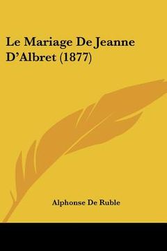 portada Le Mariage De Jeanne D'Albret (1877) (en Francés)