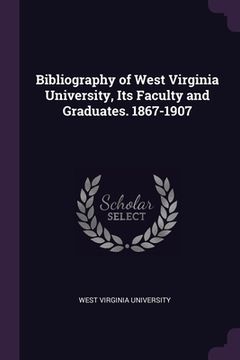 portada Bibliography of West Virginia University, Its Faculty and Graduates. 1867-1907 (en Inglés)