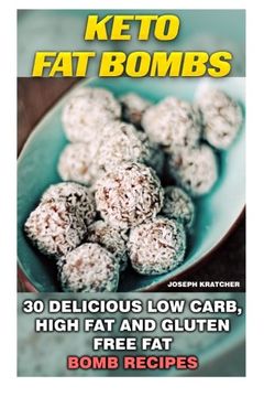 portada Keto Fat Bombs: 30 Delicious Low Carb, High Fat and Gluten Free Fat Bomb Recipes: Low Carb Fat Bomb Recipes, Fat Bombs, Gluten Free Deserts, Lose ... Low Carb Diet, Low Carb High Fat Diet