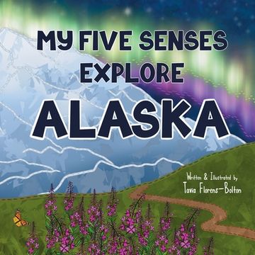 portada My Five Senses Explore Alaska (en Inglés)