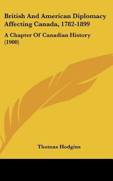 portada british and american diplomacy affecting canada, 1782-1899: a chapter of canadian history (1900) (in English)