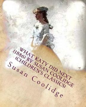 portada What Katy did next .(1886) by Susan Coolidge (Children's Classics) (en Inglés)