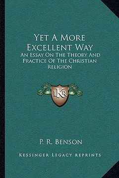 portada yet a more excellent way: an essay on the theory and practice of the christian religion (en Inglés)