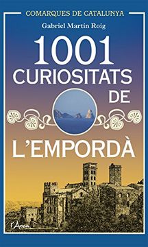 portada 1001 Curiositats de l'Empordà: Descobriu la història i la cultura d'un dels racons més bells de Catalunya (Comarques de Catalunya) (Catalan Edition)