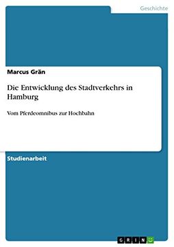 portada Die Entwicklung des Stadtverkehrs in Hamburg vom Pferdeomnibus zur Hochbahn (en Alemán)