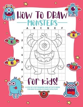 portada How to Draw Monsters: A Step-by-Step Drawing - Activity Book for Kids to Learn to Draw Pretty Stuff (en Inglés)