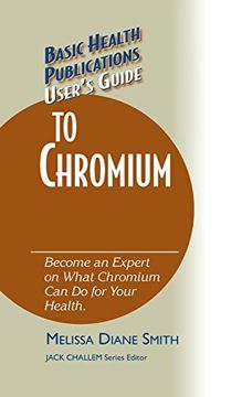 portada User's Guide to Chromium: Don't Be a Dummy, Become an Expert on What Chromium Can Do for Your Health (Basic Health Publications User's Guide)