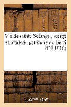 portada Vie de Sainte Solange, Vierge Et Martyre, Patronne Du Berri (en Francés)