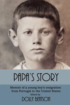 portada Papa's Story: Memoir of a Young Boy's Emigration from Portugal to the United States (en Inglés)