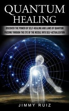 portada Quantum Healing: Discover The Power Of Self-healing And Laws Of Quantum (Passing Through The Eye Of The Needle Into Self-actualization) (en Inglés)