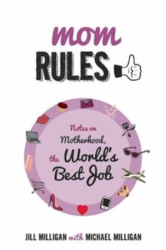 portada Mom Rules: Notes on Motherhood, the World's Best Job (en Inglés)