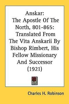 portada anskar: the apostle of the north, 801-865: translated from the vita anskarii by bishop rimbert, his fellow missionary and succ (en Inglés)